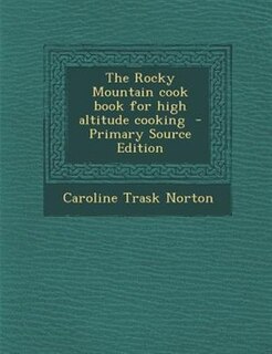 The Rocky Mountain cook book for high altitude cooking  - Primary Source Edition