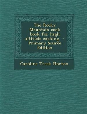 The Rocky Mountain cook book for high altitude cooking  - Primary Source Edition