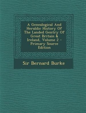 Front cover_A Genealogical And Heraldic History Of The Landed Gentry Of Great Britain & Ireland, Volume 2