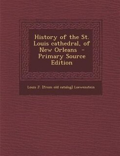 History of the St. Louis cathedral, of New Orleans
