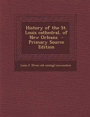 History of the St. Louis cathedral, of New Orleans