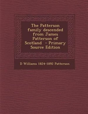 Couverture_The Patterson family descended from James Patterson of Scotland  - Primary Source Edition