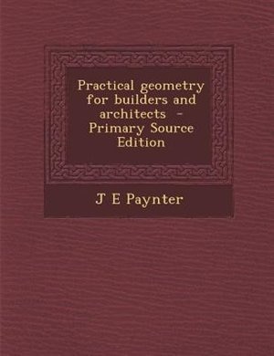 Couverture_Practical geometry for builders and architects  - Primary Source Edition