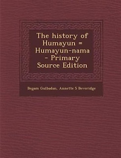 The history of Humayun = Humayun-nama