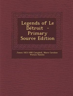 Legends of Le Détroit  - Primary Source Edition