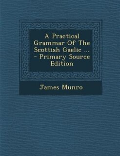 Couverture_A Practical Grammar Of The Scottish Gaelic ...