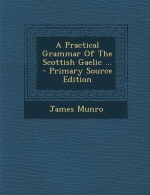 Couverture_A Practical Grammar Of The Scottish Gaelic ...