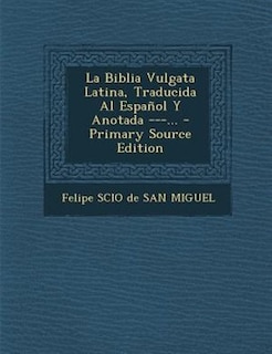 Front cover_La Biblia Vulgata Latina, Traducida Al Espanol y Anotada ---... - Primary Source Edition