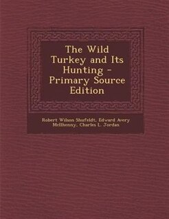 Front cover_The Wild Turkey and Its Hunting - Primary Source Edition