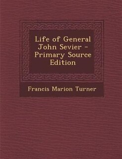 Life of General John Sevier - Primary Source Edition