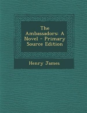 The Ambassadors: A Novel - Primary Source Edition