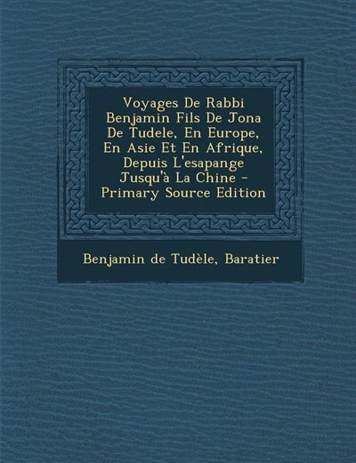 Couverture_Voyages De Rabbi Benjamin Fils De Jona De Tudele, En Europe, En Asie Et En Afrique, Depuis L'esapange Jusqu'à La Chine
