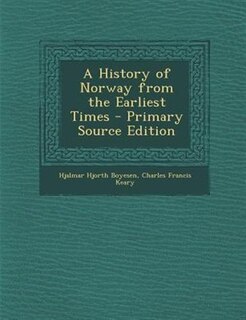 A History of Norway from the Earliest Times - Primary Source Edition