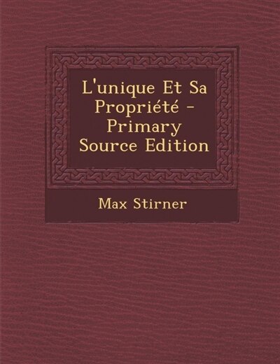 Couverture_L'unique Et Sa Propriété - Primary Source Edition
