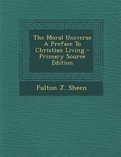 The Moral Universe A Preface To Christian Living