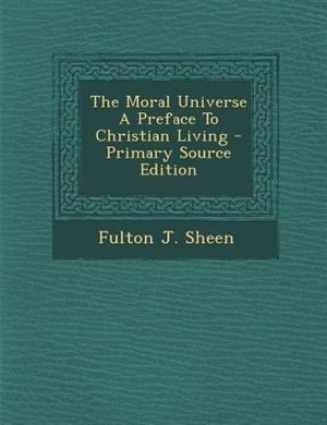 The Moral Universe A Preface To Christian Living