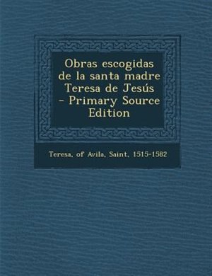 Couverture_Obras Escogidas de La Santa Madre Teresa de Jesus - Primary Source Edition