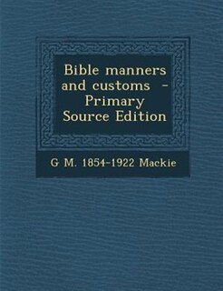 Front cover_Bible manners and customs  - Primary Source Edition