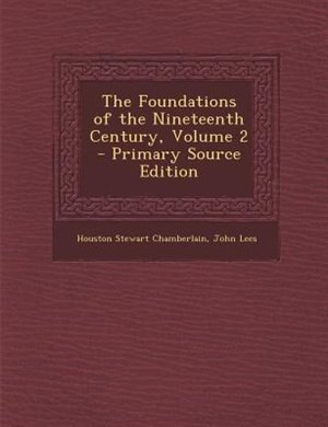 The Foundations of the Nineteenth Century, Volume 2 - Primary Source Edition