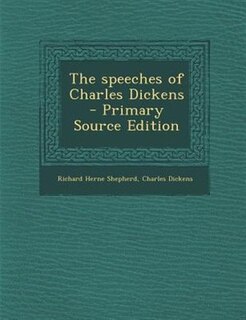 The speeches of Charles Dickens  - Primary Source Edition