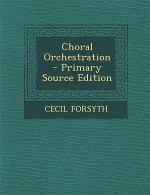 Choral Orchestration - Primary Source Edition