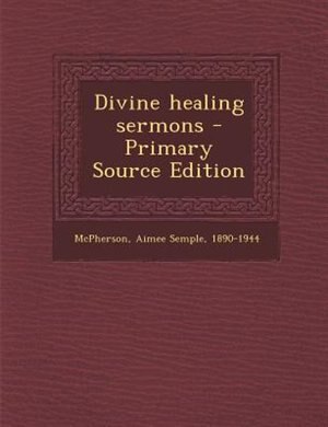 Couverture_Divine healing sermons - Primary Source Edition
