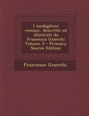 Front cover_I medaglioni romani, descritti ed illustrati da Francesco Gnecchi Volume 3