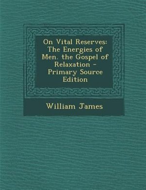 On Vital Reserves: The Energies of Men. the Gospel of Relaxation