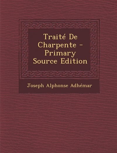 Couverture_Traité De Charpente - Primary Source Edition