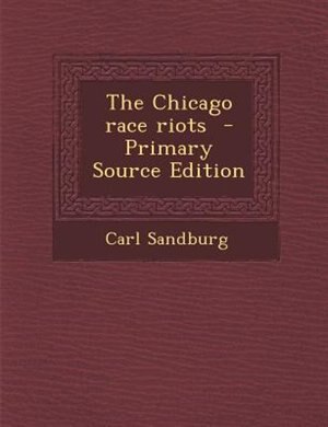 The Chicago race riots  - Primary Source Edition
