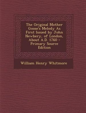Front cover_The Original Mother Goose's Melody As First Issued by John Newbery, of London, About A.D. 1760 - Primary Source Edition