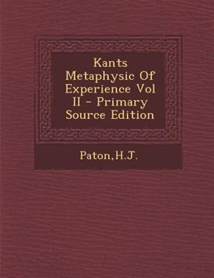 Front cover_Kants Metaphysic Of Experience Vol II - Primary Source Edition