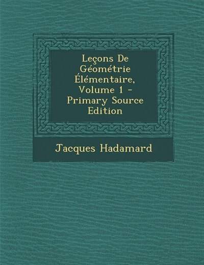 Front cover_Le&ccedil;ons De G&eacute;om&eacute;trie &Eacute;l&eacute;mentaire, Volume 1 - Primary Source Edition