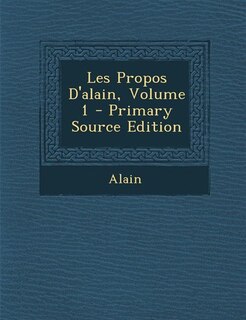 Couverture_Les Propos D'alain, Volume 1 - Primary Source Edition