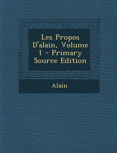 Couverture_Les Propos D'alain, Volume 1 - Primary Source Edition