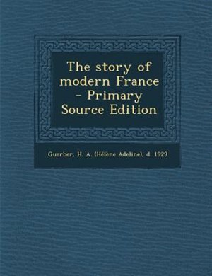 Front cover_The story of modern France  - Primary Source Edition