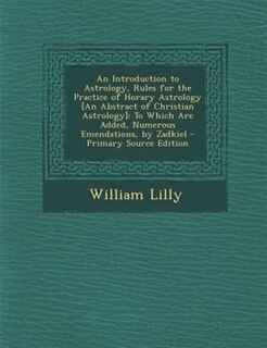 Couverture_An Introduction to Astrology, Rules for the Practice of Horary Astrology [An Abstract of Christian Astrology]