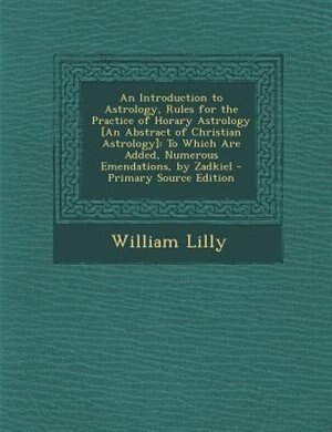 Couverture_An Introduction to Astrology, Rules for the Practice of Horary Astrology [An Abstract of Christian Astrology]