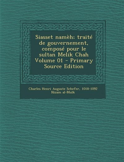 Front cover_Siasset namèh; traité de gouvernement, composé pour le sultan Melik Chah Volume 01