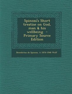 Couverture_Spinoza's Short treatise on God, man & his wellbeing  - Primary Source Edition