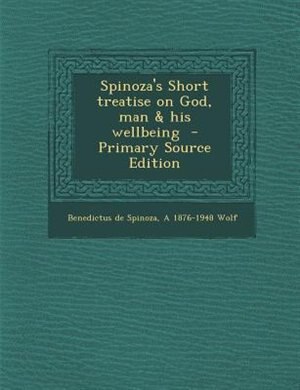 Couverture_Spinoza's Short treatise on God, man & his wellbeing  - Primary Source Edition
