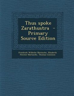 Thus spoke Zarathustra  - Primary Source Edition
