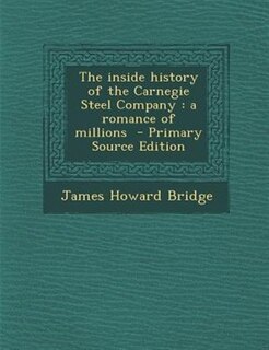Front cover_The inside history of the Carnegie Steel Company