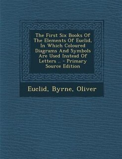 Front cover_The First Six Books Of The Elements Of Euclid, In Which Coloured Diagrams And Symbols Are Used Instead Of Letters ..