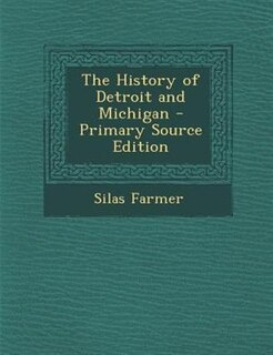 The History of Detroit and Michigan - Primary Source Edition