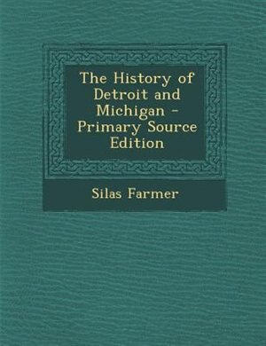 The History of Detroit and Michigan - Primary Source Edition
