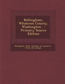 Couverture_Bellingham, Whatcom County, Washington  - Primary Source Edition