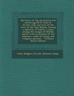Front cover_Narrative of the adventures and sufferings [!] of John R. Jewitt, only survivor of the crew of the ship Boston, during a captivity of nearly 3 years among the savages of Nootka sound