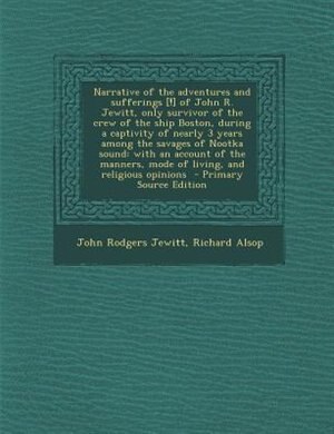 Front cover_Narrative of the adventures and sufferings [!] of John R. Jewitt, only survivor of the crew of the ship Boston, during a captivity of nearly 3 years among the savages of Nootka sound
