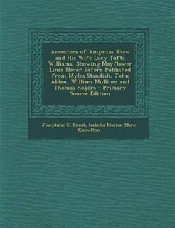 Couverture_Ancestors of Amyntas Shaw and His Wife Lucy Tufts Williams, Showing Mayflower Lines Never Before Published from Myles Standish, John Alden, William Mullines and Thomas Rogers